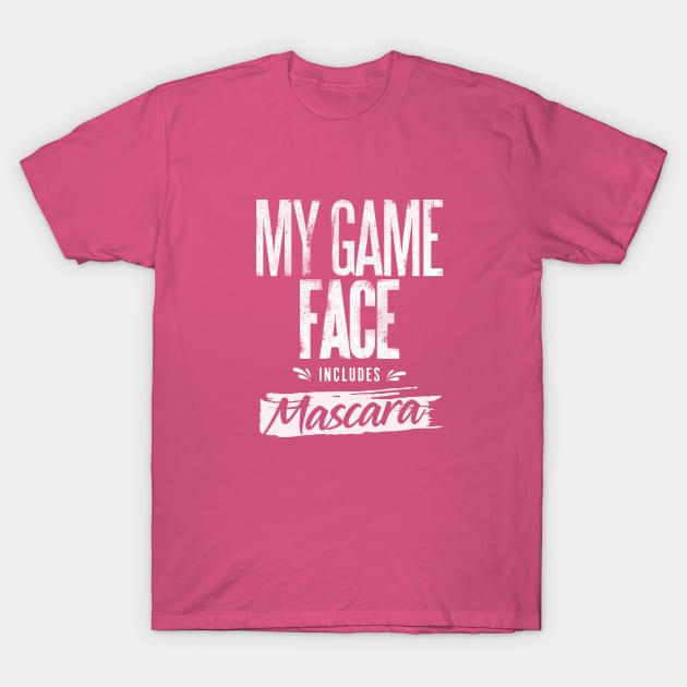 My Game Face Includes Mascara T-Shirt by happiBod